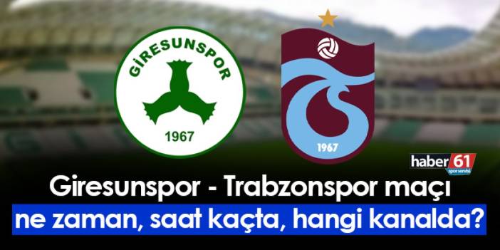 Giresunspor - Trabzonspor maçı ne zaman saat kaçta hangi kanalda?