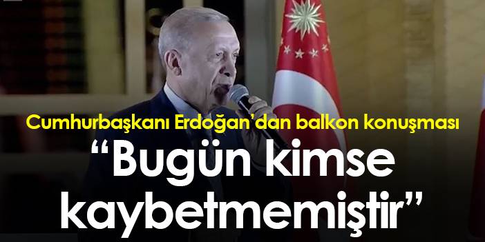 Cumhurbaşkanı Erdoğan: "Bugün kimse kaybetmemiştir"
