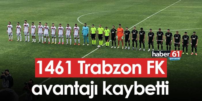 1461 Trabzon FK avantajı kaybetti