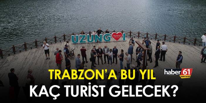 Trabzon’a bu yıl kaç turist gelecek?