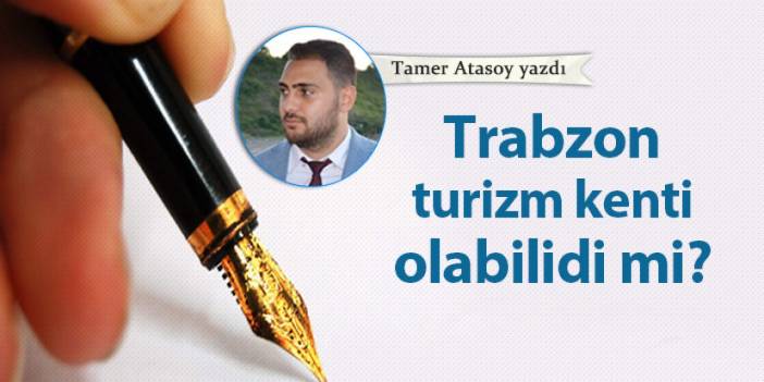 Trabzon turizm kenti olabildi mi?