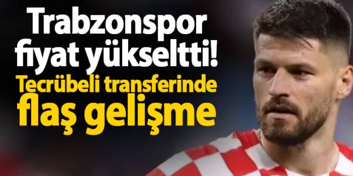 Trabzonspor fiyat yükseltti! Tecrübeli transferinde flaş gelişme