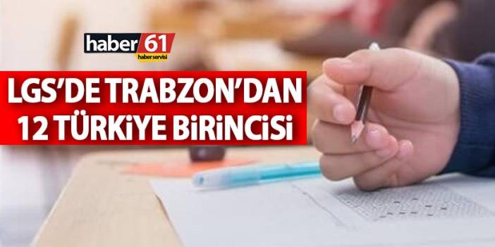 Trabzon’da LGS’den 12 Türkiye birincisi çıktı!