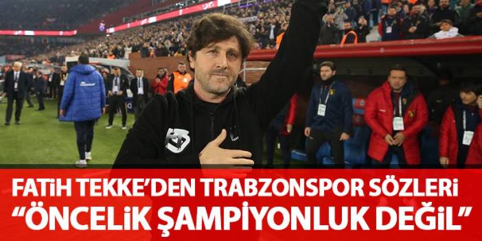 Fatih Tekke "Trabzon için öncelik şampiyonluk değil"
