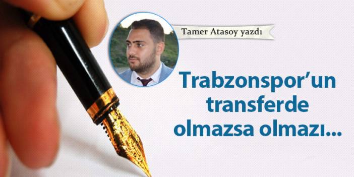 Trabzonspor'un transferde olmazsa olmazı!