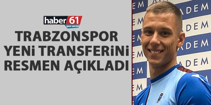 Trabzonspor yeni transferini resmen açıkladı