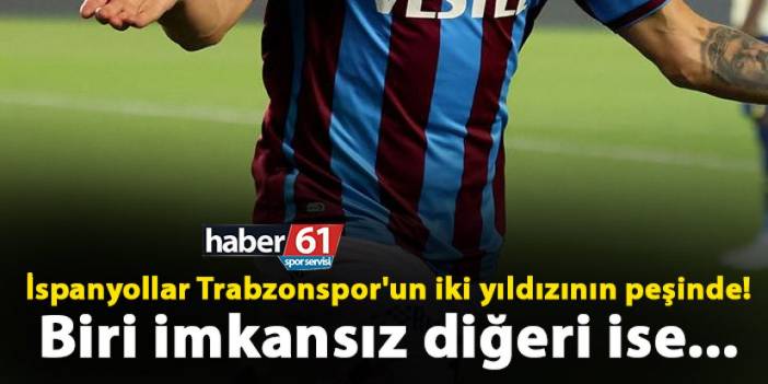 İspanyollar Trabzonspor'un iki yıldızının peşinde! Biri imkansız diğeri ise...