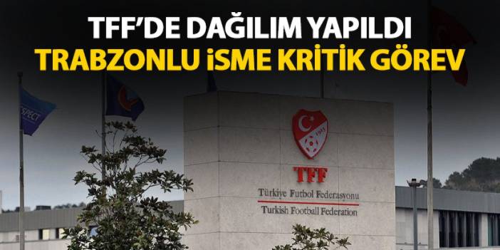 TFF'de görev dağılımı yapıldı! Trabzonlu isme kritik görev
