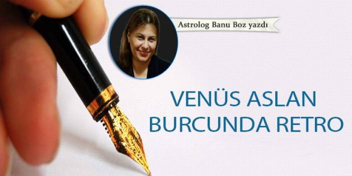 Venüs Aslan Burcunda retro 14.07.2023