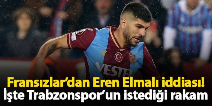 Fransızlar’dan Eren Elmalı iddiası! İşte Trabzonspor’un istediği rakam