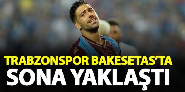 Trabzonspor’da Bakasetas’ta sona yaklaşıldı