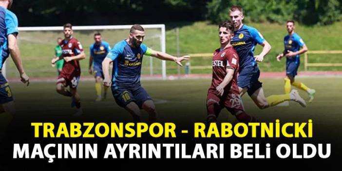 Trabzonspor - Rabotnicki maçı ne zaman, hangi kanalda? Resmen açıklandı