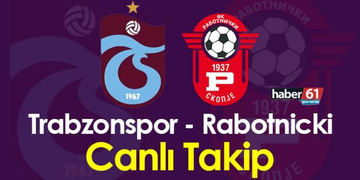 Trabzonspor - Rabotnicki Canlı
