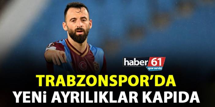 Trabzonspor'da yeni ayrılıklar kapıda