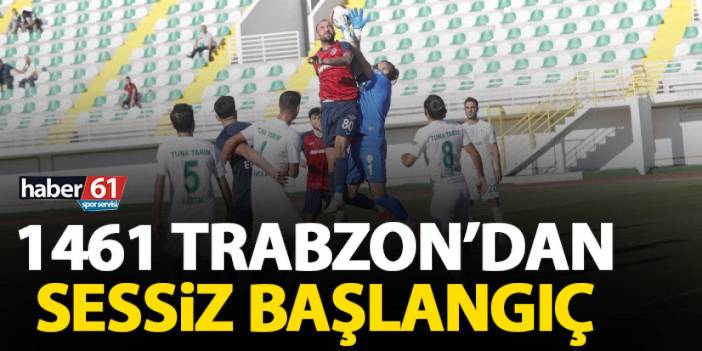 1461 Trabzon'dan sessiz başlangıç!