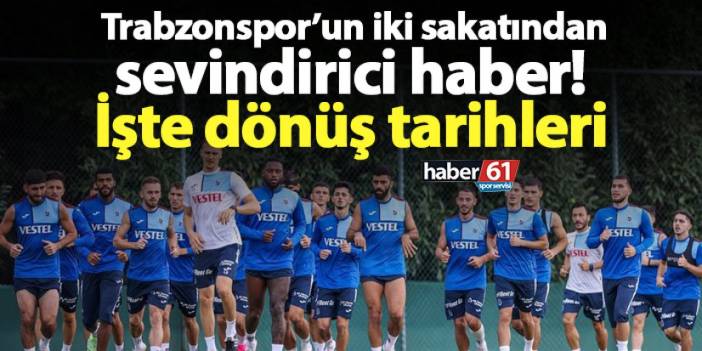 Trabzonspor’un iki sakatından sevindirici haber! İşte dönüş tarihleri