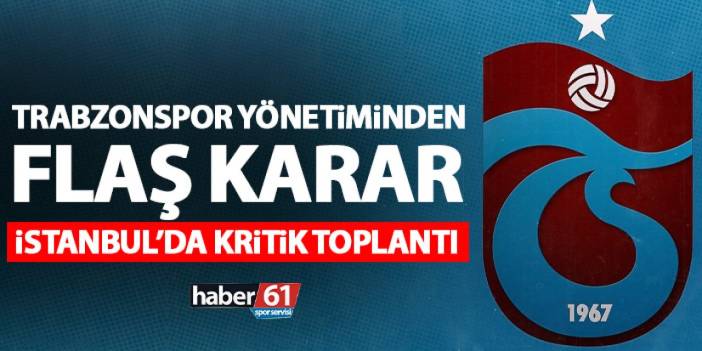 Trabzonspor yönetimi tam kadro toplanıyor!