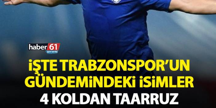 İşte Trabzonspor'un gündemindeki isimler! 4 koldan taarruz!