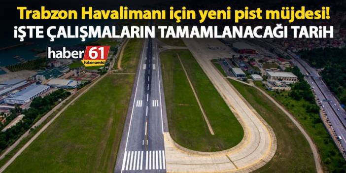 Trabzon Havalimanı için yeni pist müjdesi! İşte çalışmaların tamamlanacağı tarih