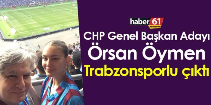 CHP Genel başkan Adayı Örsan Öymen Trabzonsporlu çıktı