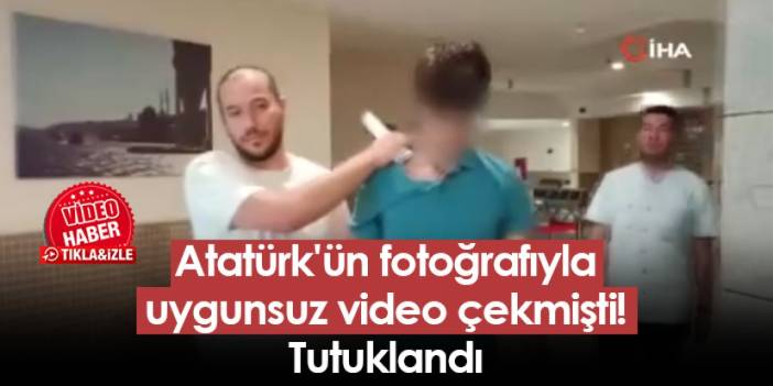 Atatürk'ün fotoğrafıyla uygunsuz video çekmişti! Tutuklandı