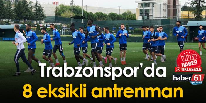 Trabzonspor’da 8 eksikli antrenman