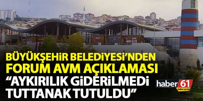 Trabzon Büyükşehir Belediyesi’nden Forum AVM açıklaması “Tutanak tutuldu”