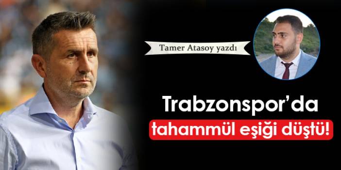 Trabzonspor'da tahammül eşiği düştü!