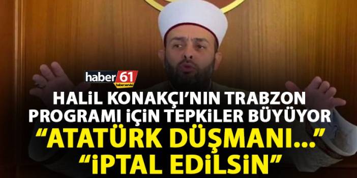 Halil Konakçı'nın Trabzon programına bir tepkide ondan "İptal edilsin"