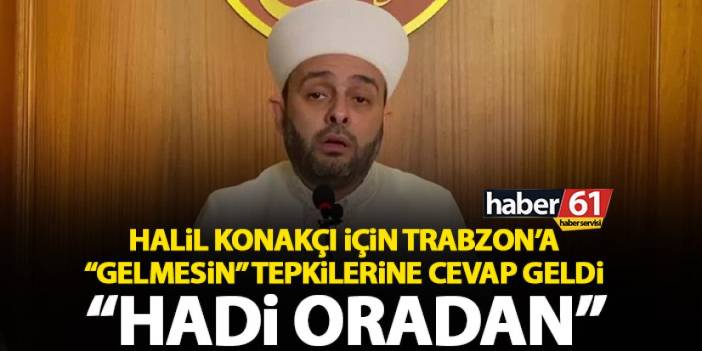 Halil Konakçı’nın Trabzon’da yapacağı programı eleştirenlere sert tepki “Hadi oradan”