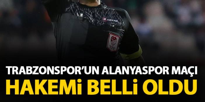 Trabzonspor’un Alanyaspor Maçı Hakemi Belli Oldu