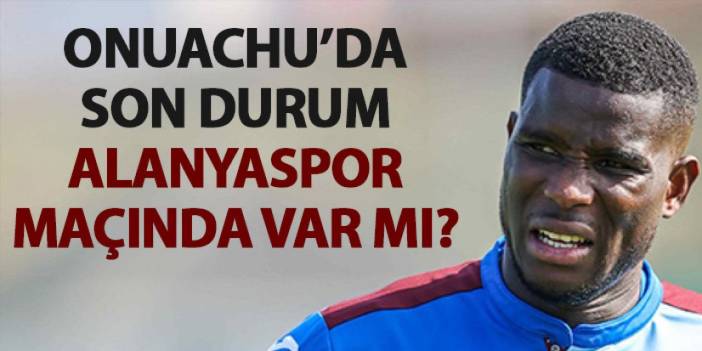 Trabzonspor’a Onuachu’dan iyi haber!