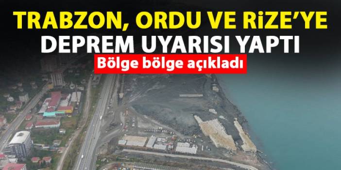 Trabzon, Rize ve Ordu'ya deprem uyarısı! Bölge bölge açıkladı
