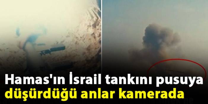 Hamas'ın İsrail tankını pusuya düşürdüğü anlar kamerada