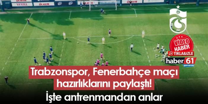 Trabzonspor, Fenerbahçe maçı hazırlıklarını paylaştı! İşte antrenmandan anlar