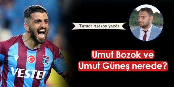 Trabzonspor'da Umut Bozok ve Umut Güneş nerede?