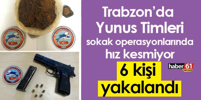 Trabzon’da Yunus Timleri sokak operasyonlarında hız kesmiyor!
