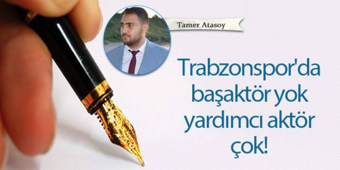 Trabzonspor'da başaktör yok, yardımcı aktör çok!