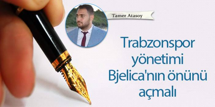 Trabzonspor yönetimi Bjelica'nın önünü açmalı