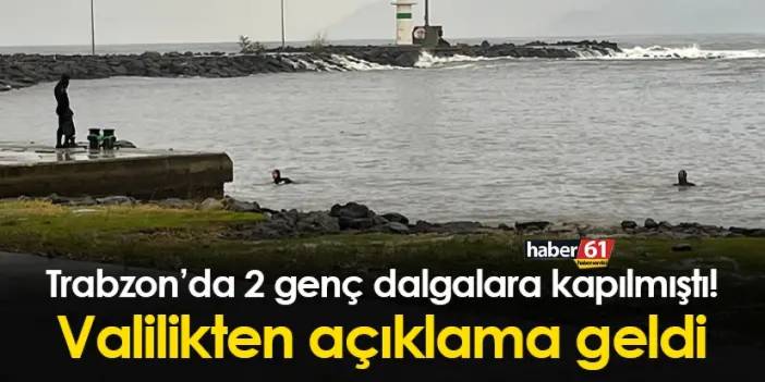 Trabzon'da 2 genç dalgalara kapılmıştı! Valilikten açıklama geldi