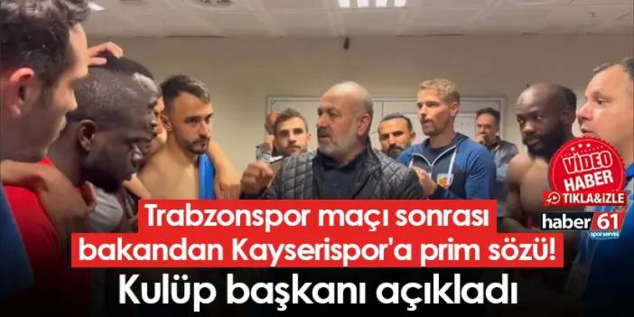 Trabzonspor maçı sonrası bakandan Kayserispor'a prim sözü! Kulüp başkanı açıkladı