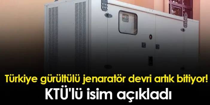 Türkiye'de gürültülü jenaratör devri artık bitiyor! KTÜ'lü isim açıkladı