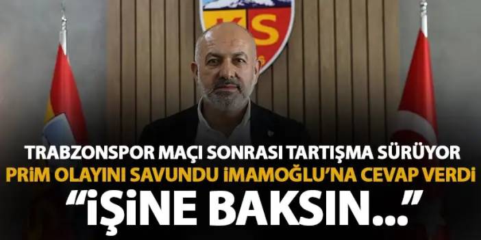 Kayserispor başkanından Ekrem İmamoğlu’na Trabzonspor cevabı “İşine baksın”