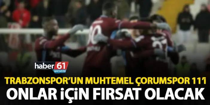 Trabzonspor'un muhtemel Çorumspor 11'i! Abdullah Avcı onlara şans verecek