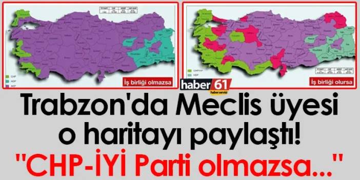 Trabzon'da Meclis üyesi o haritayı paylaştı! "CHP-İYİ Parti İttifak'ı olmazsa..."