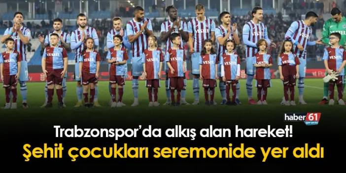 Trabzonspor'da alkış alan hareket! Şehit çocukları seremonide