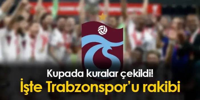 Türkiye Kupası'nda Trabzonspor'un rakibi belli oldu! İşte 5. tur eşleşmeleri