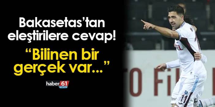 Trabzonspor'da Bakasetas eleştirilere yanıt verdi! "Bilinen bir gerçek var..."