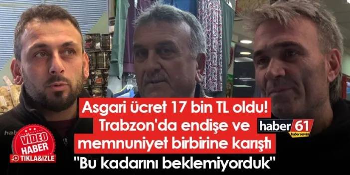 Asgari ücret 17 bin TL oldu! Trabzon'da endişe ve memnuniyet birbirine karıştı