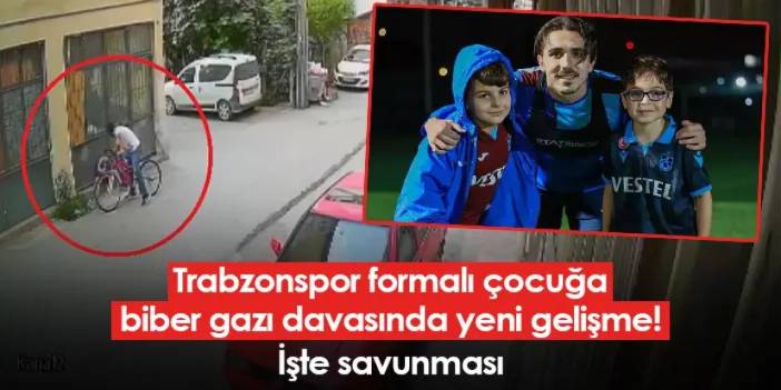 Trabzonspor formalı çocuğa biber gazı davasında yeni gelişme! İşte savunması